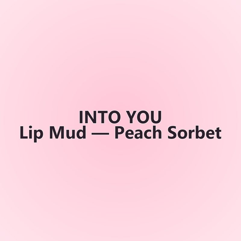 Lip Mud — Peach Sorbet — INTO YOU